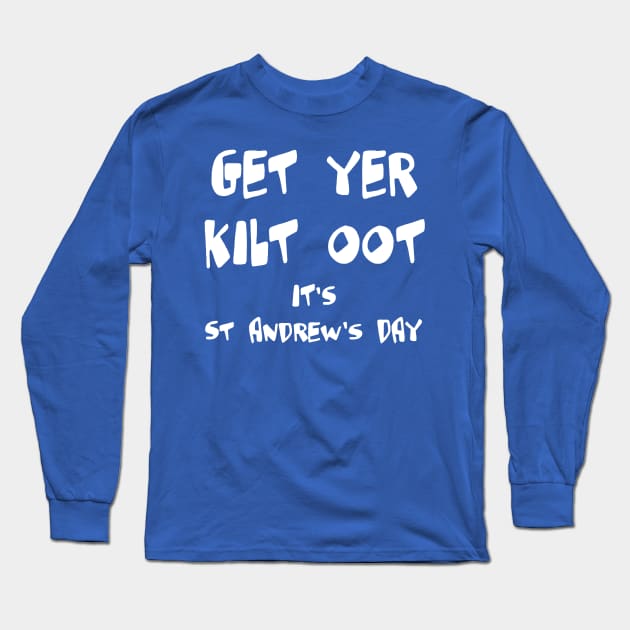 Get Yer Kilt Oot Its St Andrews Day Fun White Text Long Sleeve T-Shirt by taiche